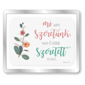 Mi azért szeretünk, mert Ő előbb szeretett minket, igés, műanyag hűtőmágnes