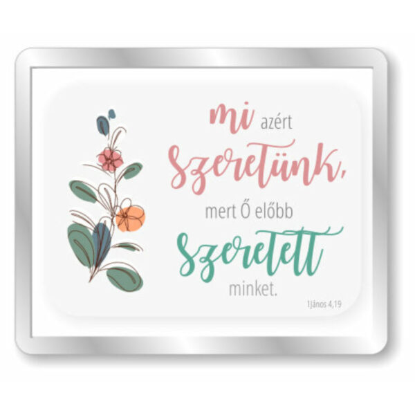 Mi azért szeretünk, mert Ő előbb szeretett minket, igés, műanyag hűtőmágnes
