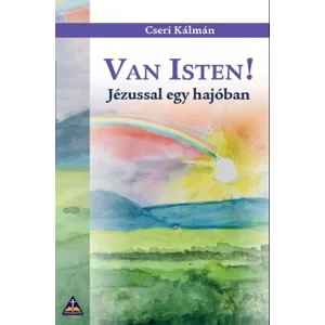 Cseri Kálmán: Van Isten! ~ Jézussal egy hajóban, könyv