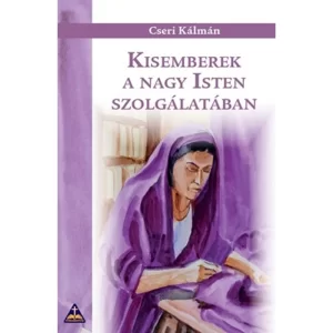 Cseri Kálmán: Kisemberek a nagy Isten szolgálatában, könyv