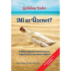 Gyökössy Endre: Mi az Üzenet? ~ A Biblia legősibb részének üzenete, magyarázatai a ma embere számára, könyv