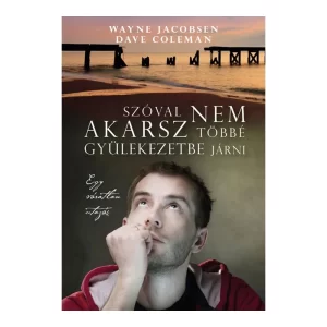 Wayne Jacobsen, Dave Coleman: Szóval nem akarsz többé gyülekezetbe járni, könyv