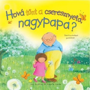 Jan Godfrey, Estelle Corke: Hová tűnt a cseresznyefa, nagypapa? ~ Életről és elmúlásról gyerekeknek, könyv