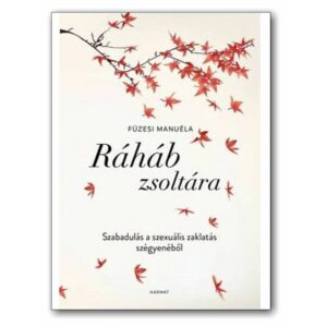 Füzesi Manuéla: Ráháb zsoltára ~ Szabadulás a szexuális zaklatás szégyenéből, könyv