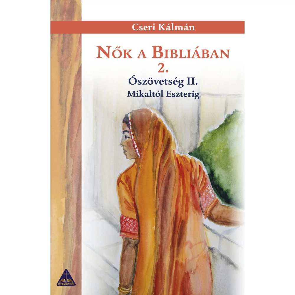 Cseri Kálmán: Nők a Bibliában 2. ~ Ószövetség II. - Míkaltól Eszterig, könyv