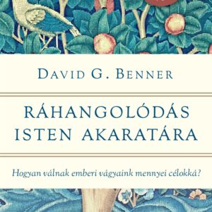 David G. Benner: Ráhangolódás Isten akaratára ~ Hogyan válnak emberi vágyaink mennyei célokká?, könyv