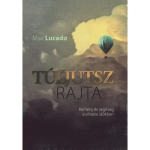 Max Lucado: Túljutsz rajta ~ Remény és segítség a viharos időkben, könyv